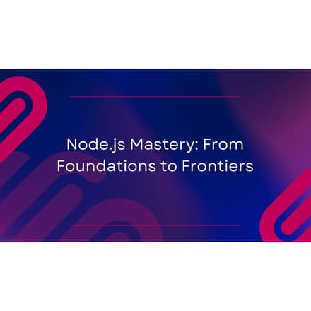 Node.js Mastery: From Foundations to Frontiers