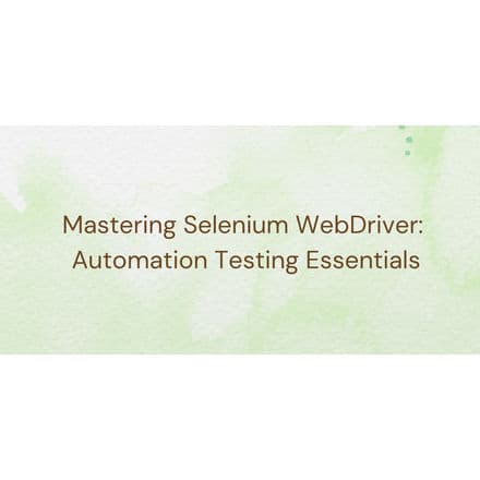 Mastering Selenium WebDriver: Automation Testing Essentials