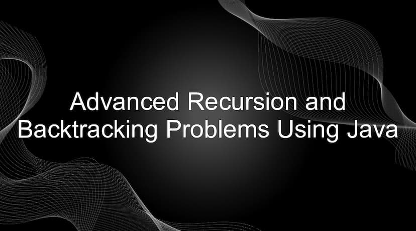 Advanced Recursion and Backtracking Problems Using Java