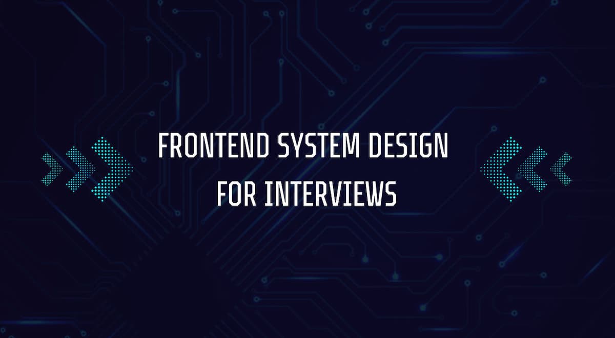 Frontend System Design for Interviews