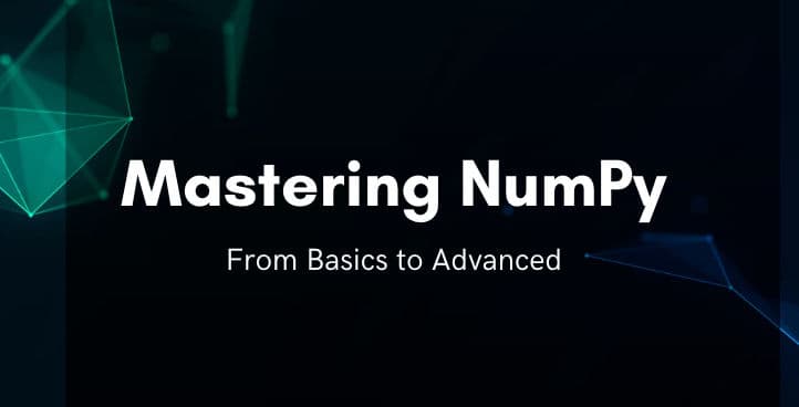 Mastering NumPy: From Basics to Advanced