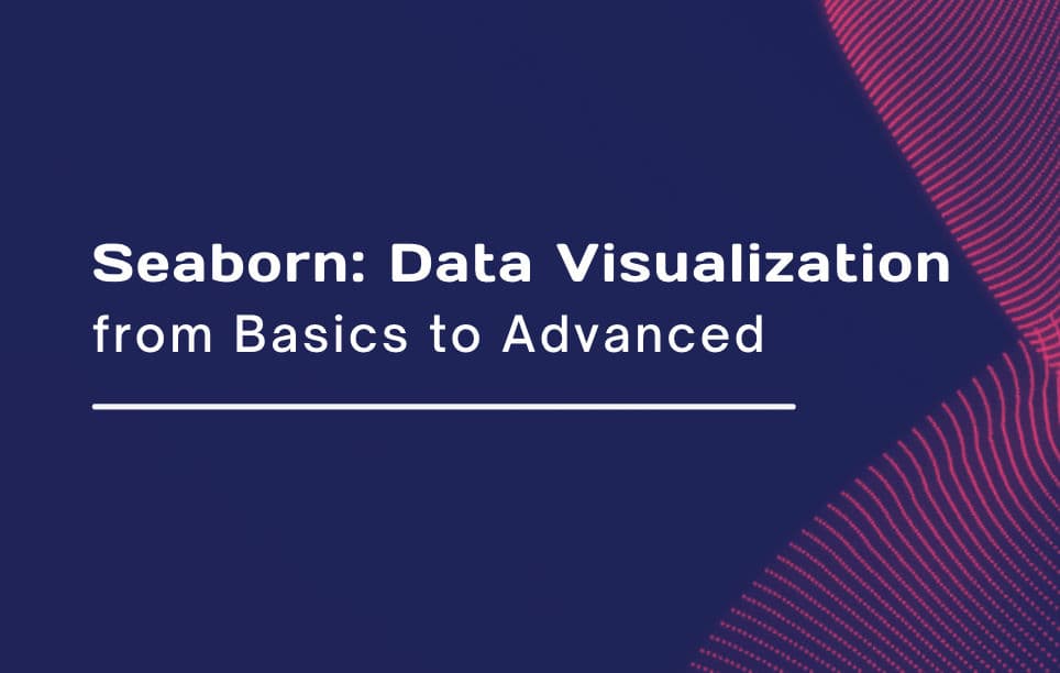 Seaborn: Data Visualization from Basics to Advanced