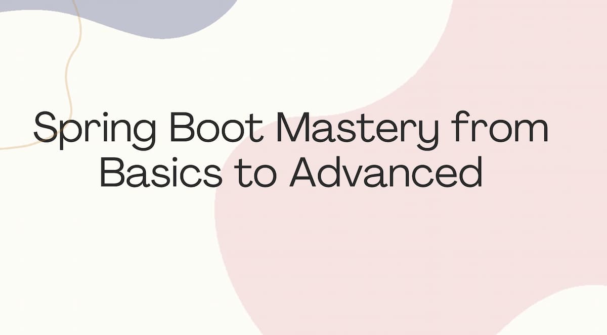 Spring Boot Mastery from Basics to Advanced