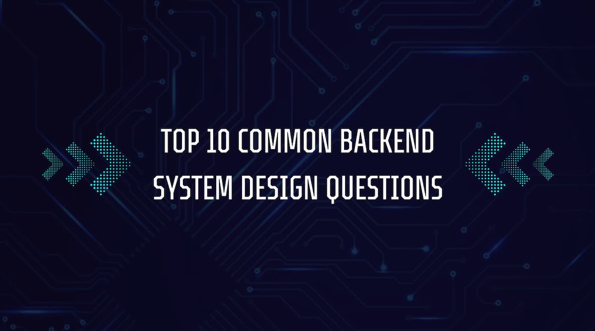 Top 10 common backend system design questions