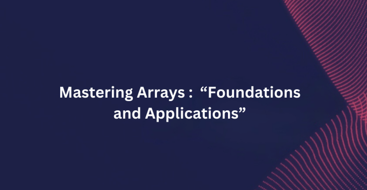 Mastering Arrays : The Basic Data Structure