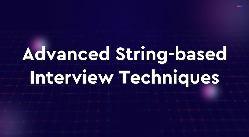 Advanced String-based Interview Techniques