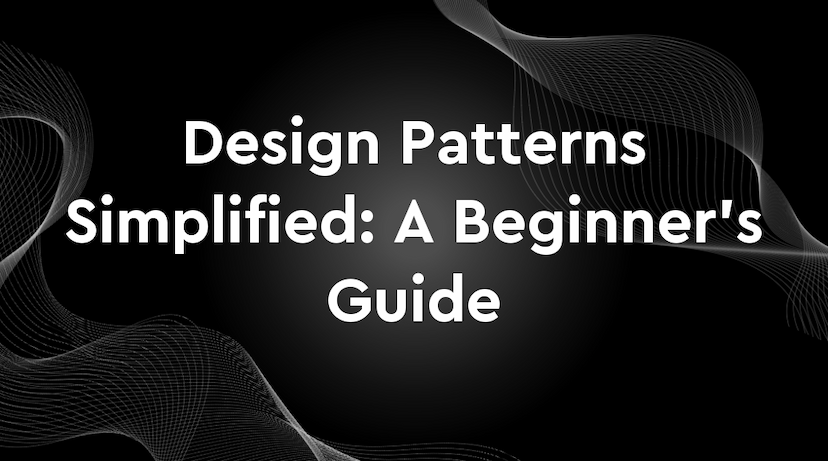 Design Patterns Simplified: A Beginner's Guide
