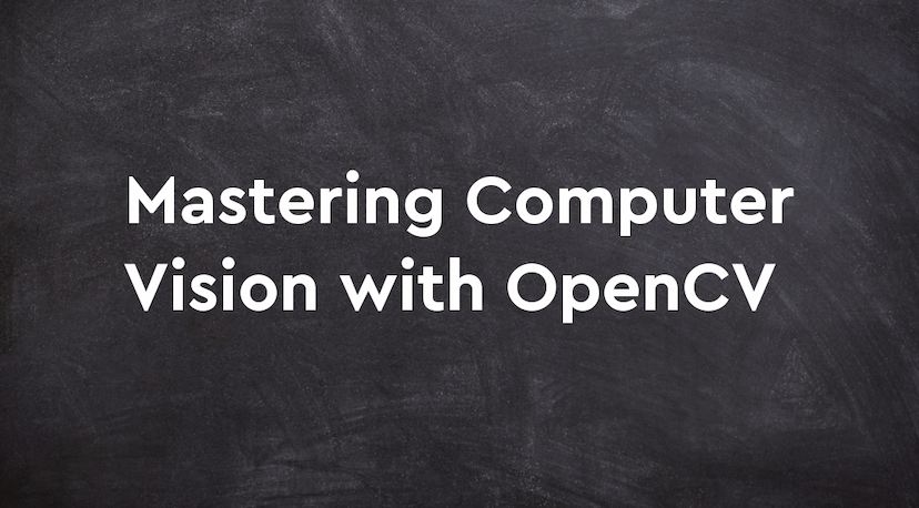 Mastering Computer Vision with OpenCV