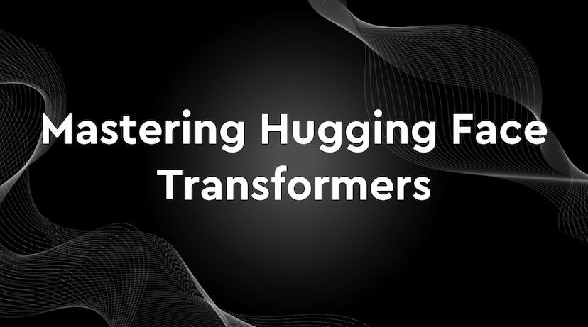 Mastering Hugging Face Transformers