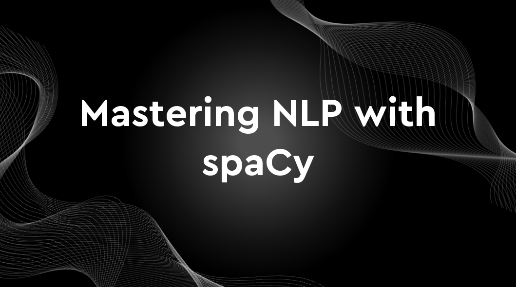 Mastering NLP with spaCy