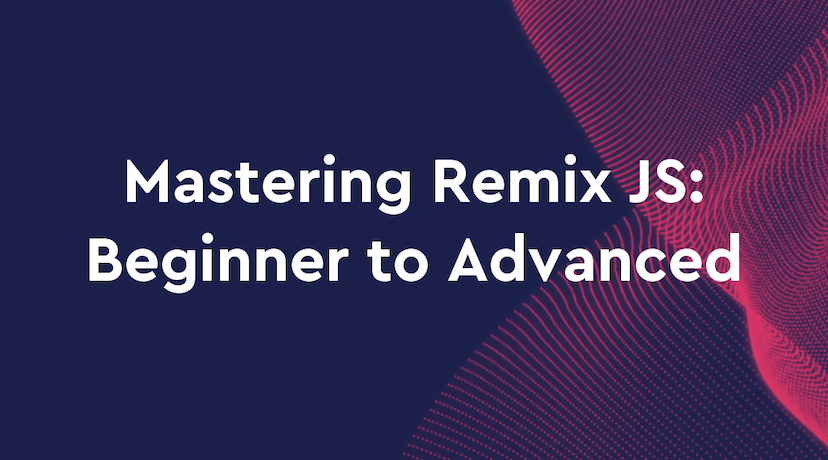 Mastering Remix JS: Beginner to Advanced