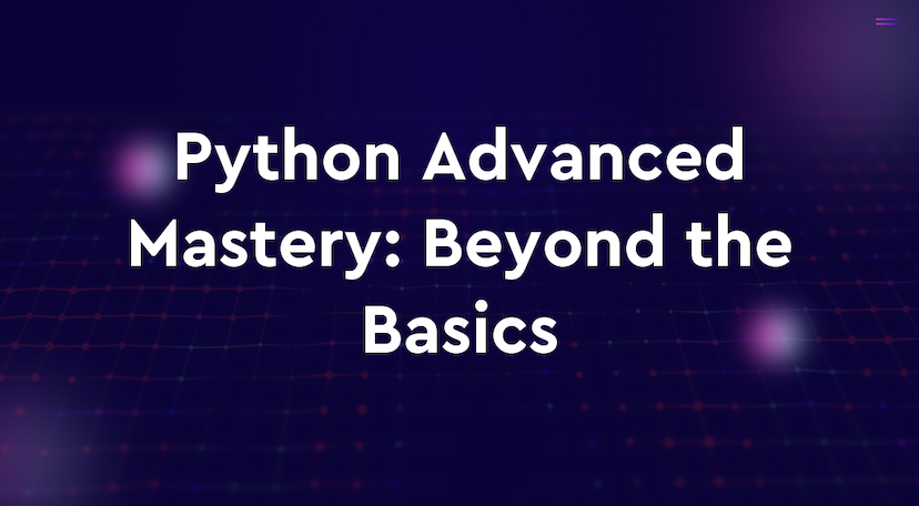 Python Advanced Mastery: Beyond the Basics