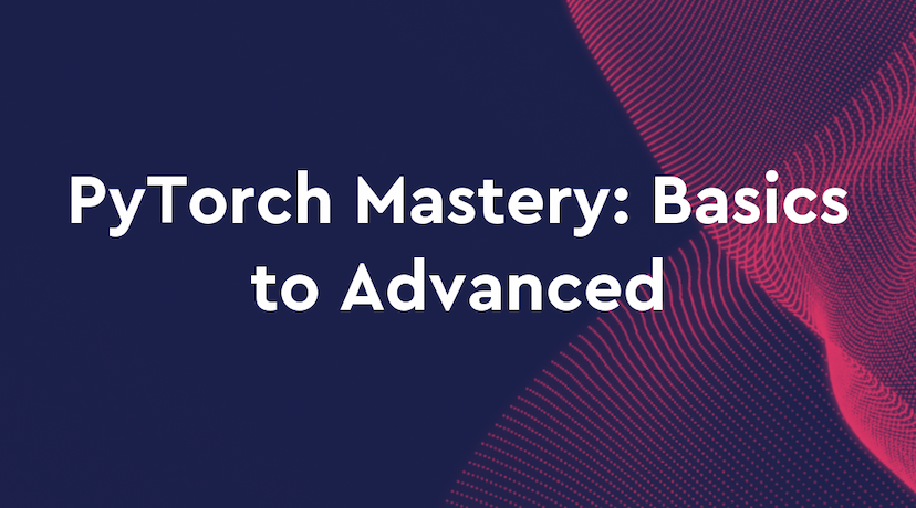 PyTorch Mastery: From Basics to Advanced