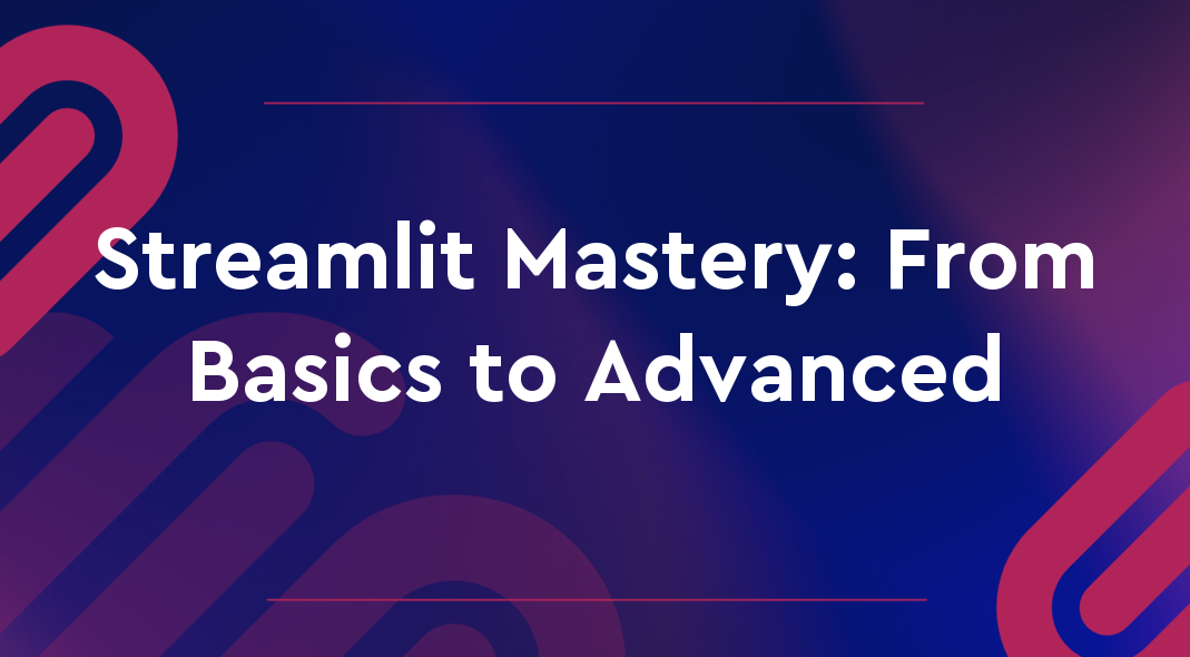 Streamlit Mastery: From Basics to Advanced