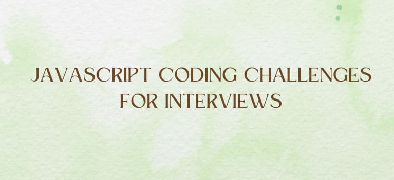 JavaScript Coding Challenges for Interviews