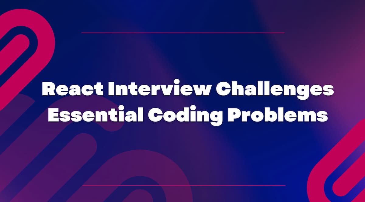 React Interview Challenges: Essential Coding Problems