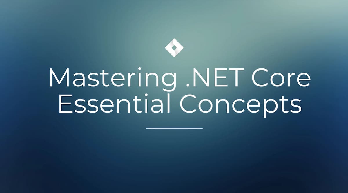 Mastering .NET Core: Essential Concepts