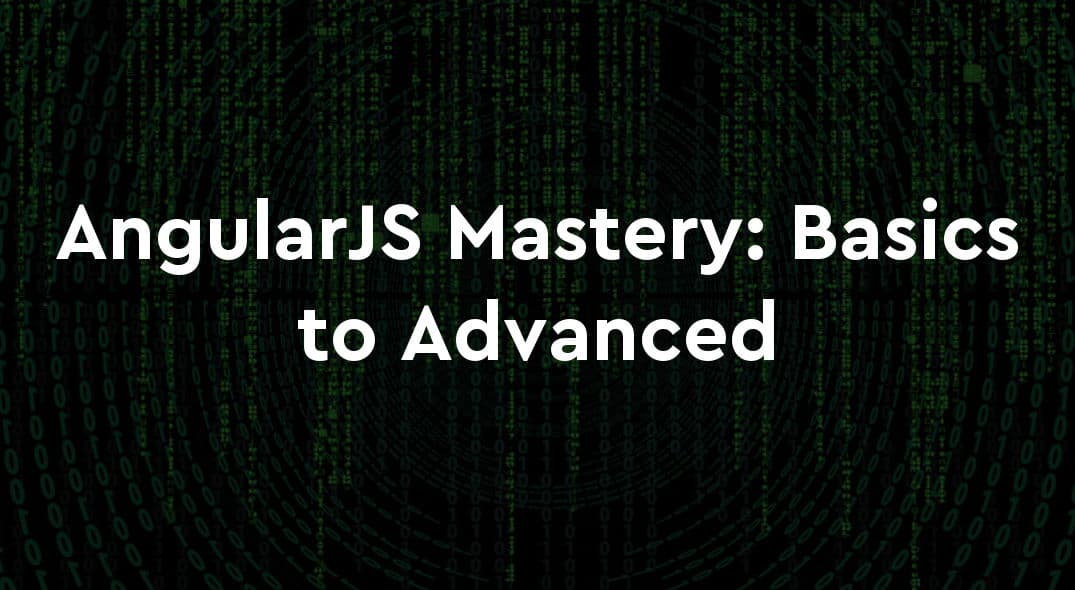 AngularJS Mastery: From Basics to Advanced Techniques
