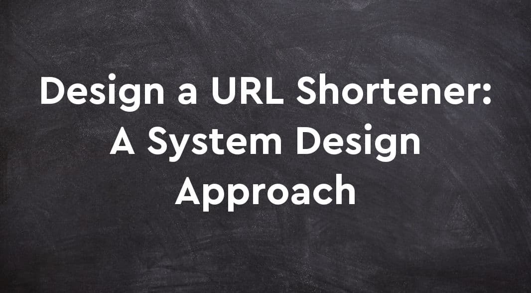 Design a URL Shortener: A System Design Approach