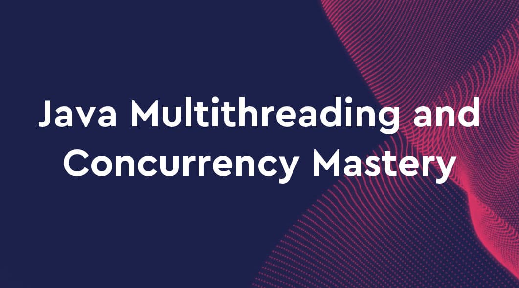 Java Multithreading and Concurrency Mastery