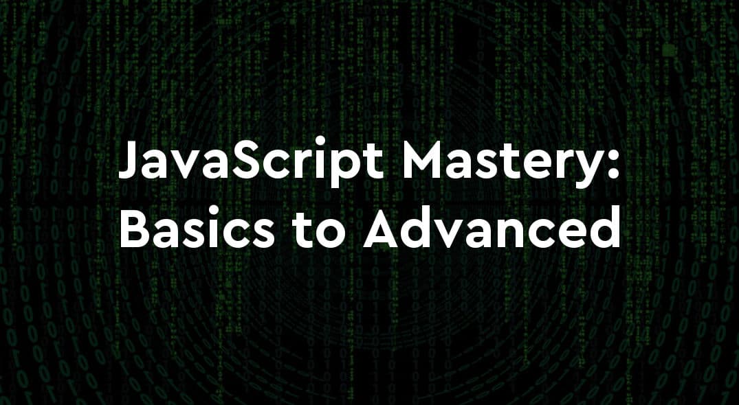 JavaScript Mastery: From Basics to Advanced Techniques