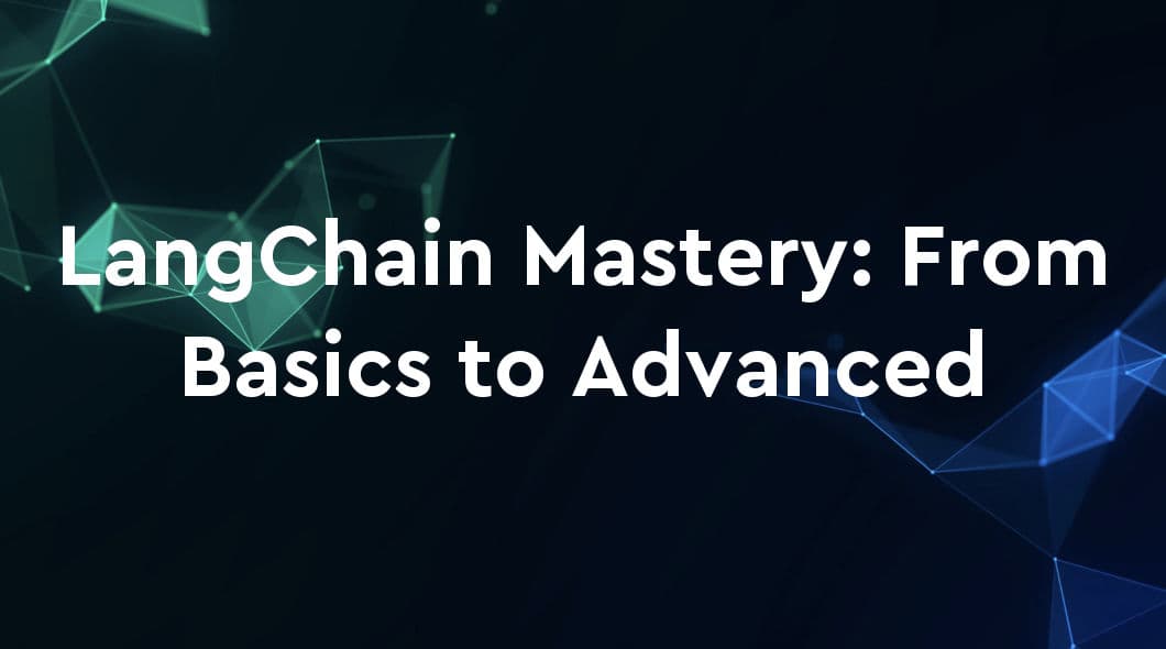 LangChain Mastery: From Basics to Advanced