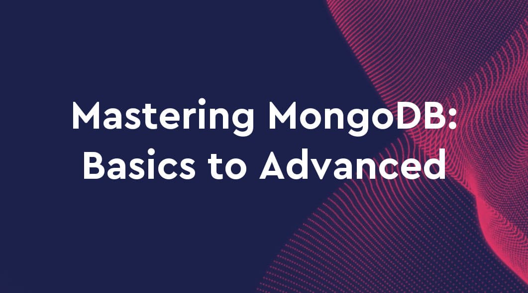 Mastering MongoDB: From Basics to Advanced Techniques