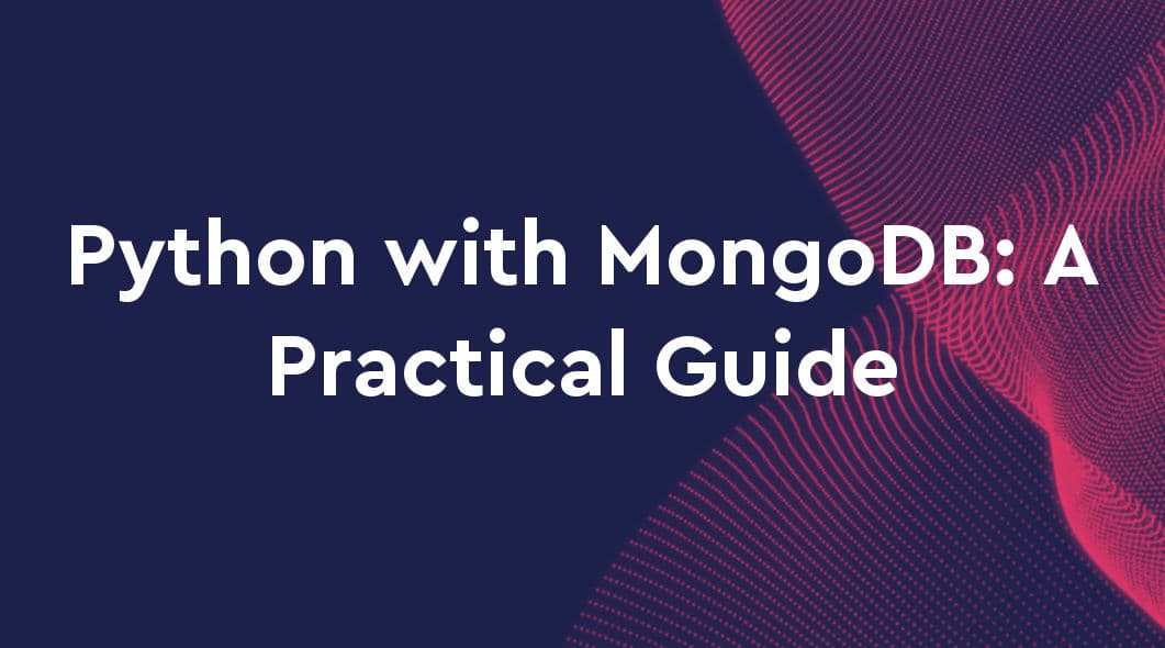 Python with MongoDB: A Practical Guide