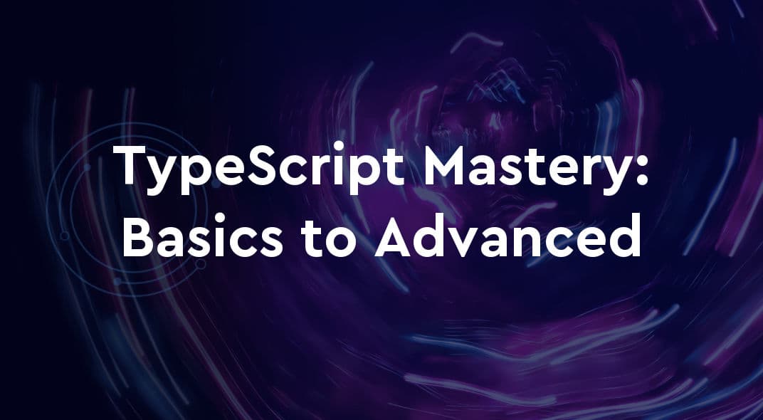 TypeScript Mastery: From Basics to Advanced