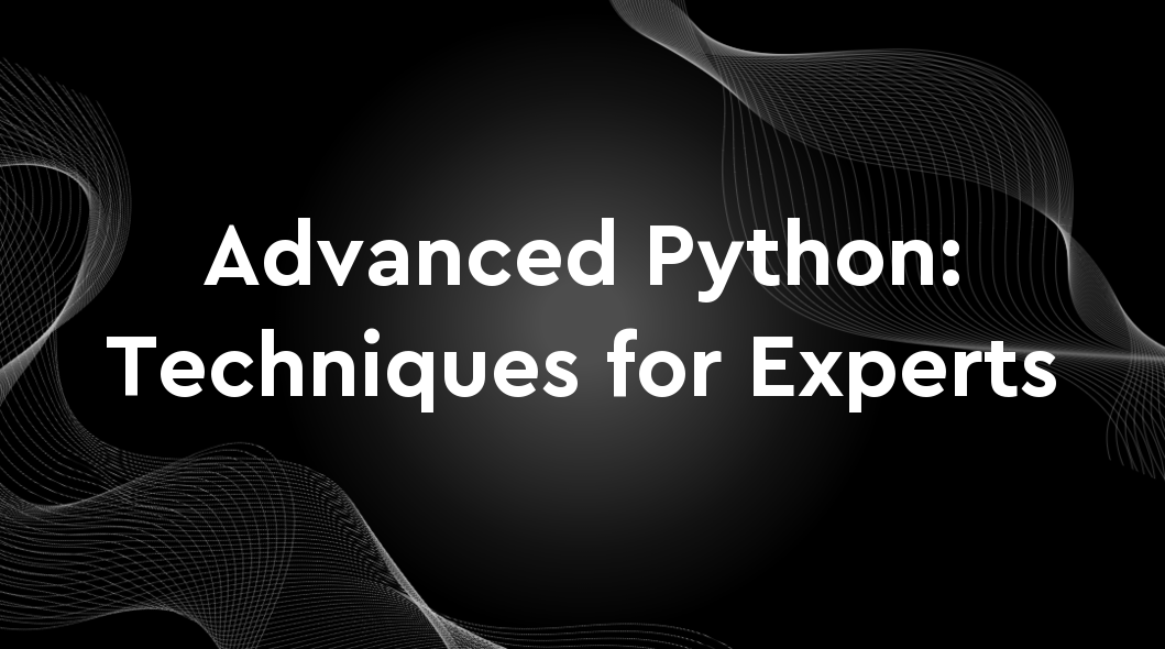 Advanced Python Mastery: Techniques for Experts