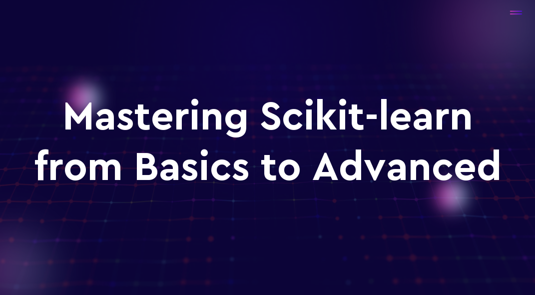 Mastering Scikit-learn from Basics to Advanced